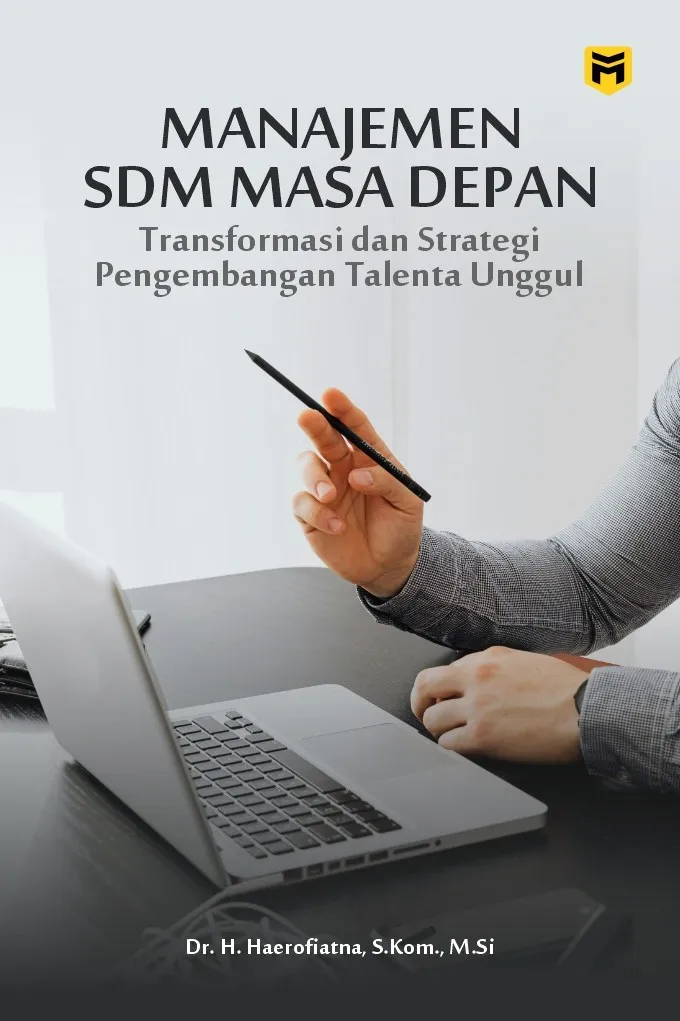 Manajemen SDM Masa Depan: Transformasi dan Strategi Pengembangan Talenta Unggul